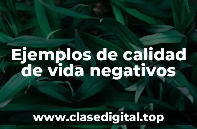 Ejemplos de calidad de vida negativos