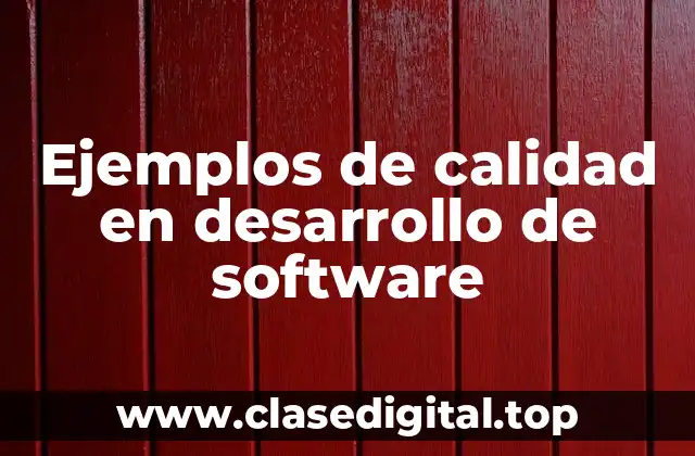 Ejemplos de calidad en desarrollo de software