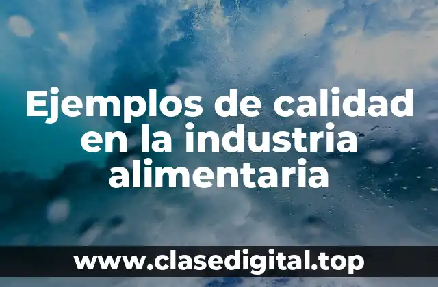 Ejemplos de calidad en la industria alimentaria
