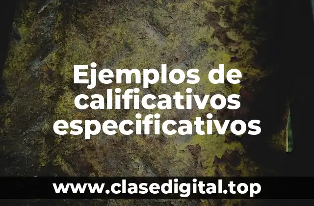 Ejemplos de calificativos especificativos