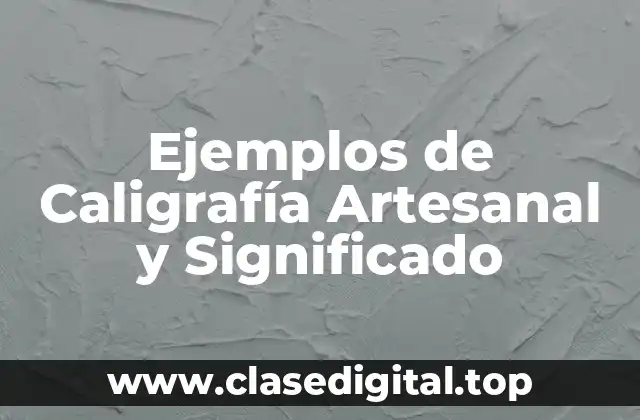 Ejemplos de Caligrafía Artesanal y Significado