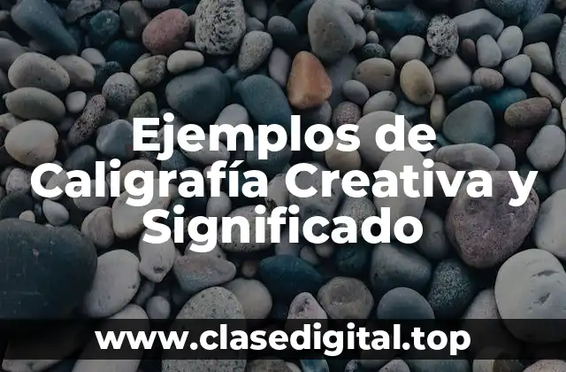 Ejemplos de Caligrafía Creativa y Significado