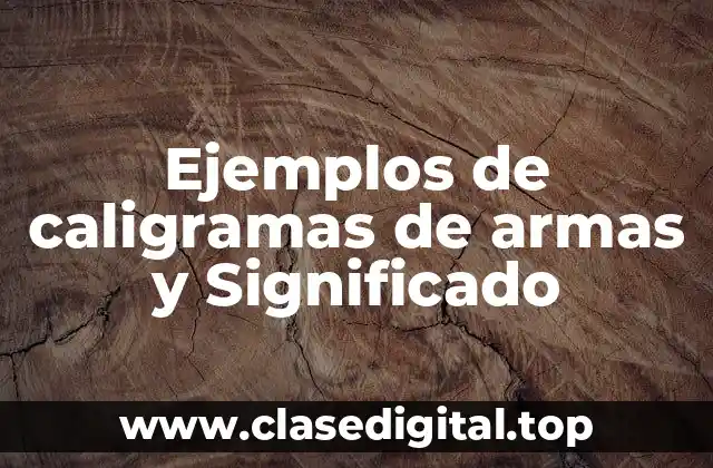 Ejemplos de caligramas de armas y Significado
