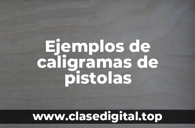 Ejemplos de caligramas de pistolas