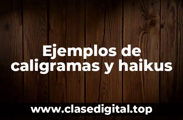 Ejemplos de caligramas y haikus