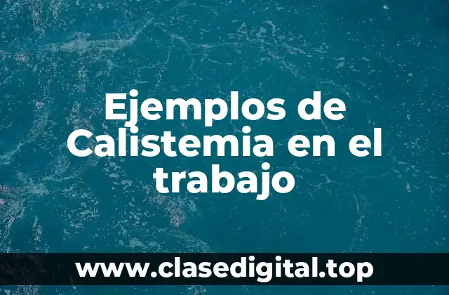Ejemplos de Calistemia en el trabajo