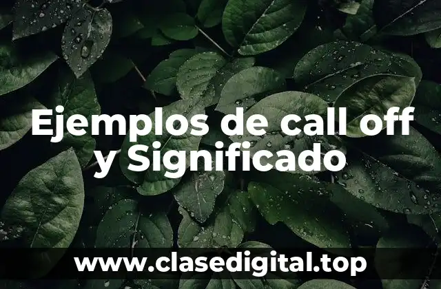 Ejemplos de call off y Significado