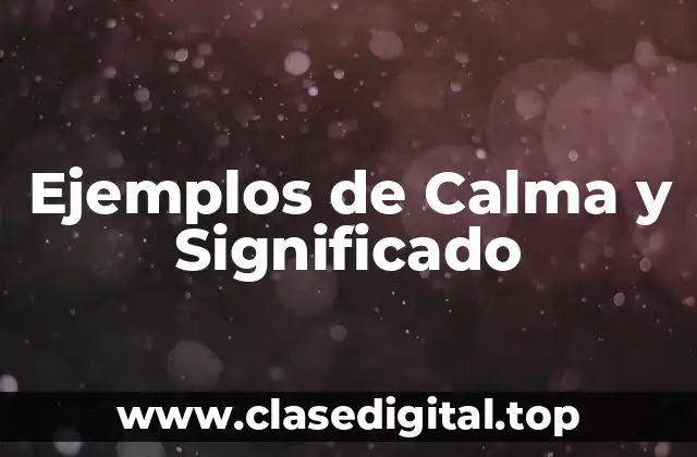 Ejemplos de Calma y Significado