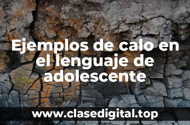 Ejemplos de calo en el lenguaje de adolescente