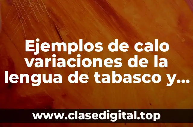 Ejemplos de calo variaciones de la lengua de tabasco y Significado