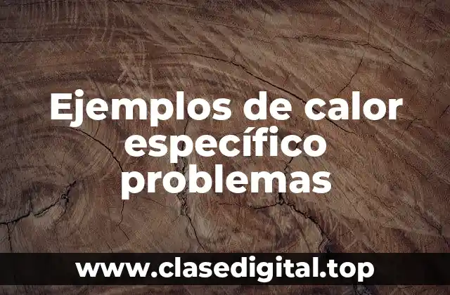 Ejemplos de calor específico problemas