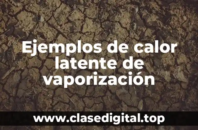Ejemplos de calor latente de vaporización