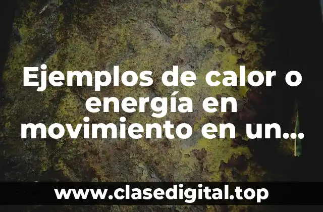 Ejemplos de calor o energía en movimiento en un temazcal