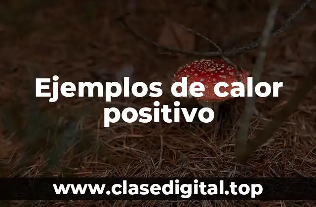 Ejemplos de calor positivo