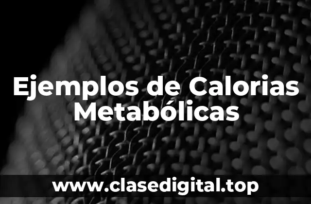 Ejemplos de Calorias Metabólicas