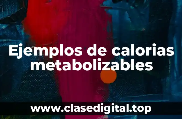 Ejemplos de calorias metabolizables