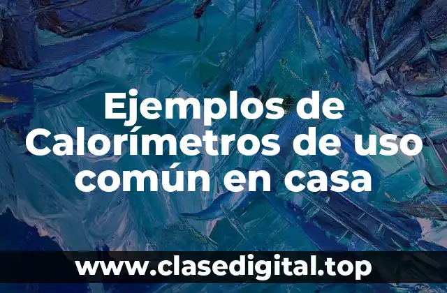 Ejemplos de Calorímetros de uso común en casa
