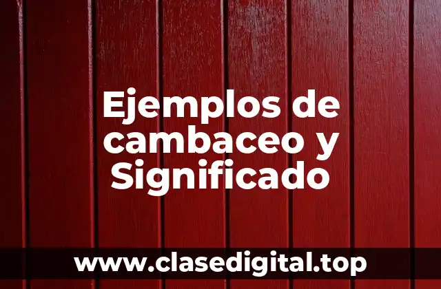 Ejemplos de cambaceo y Significado