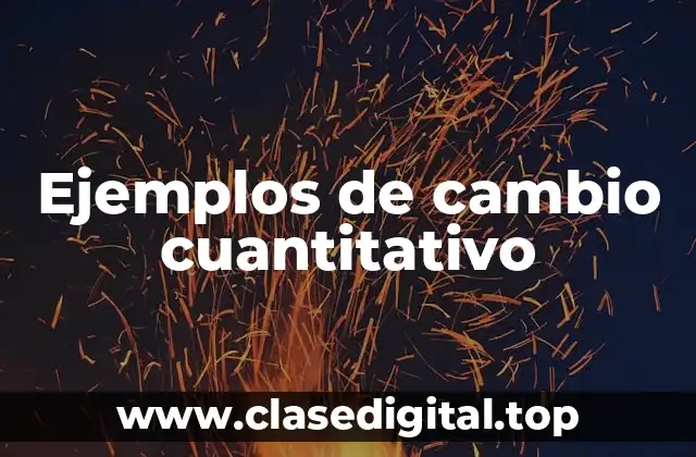 Ejemplos de cambio cuantitativo