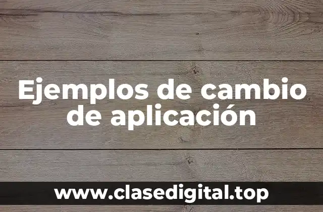 Ejemplos de cambio de aplicación