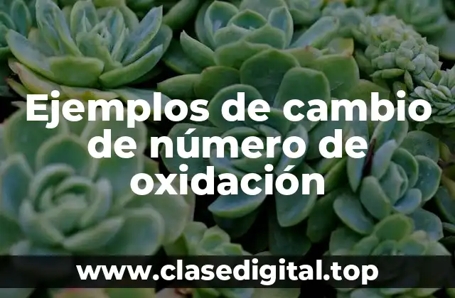 Ejemplos de cambio de número de oxidación