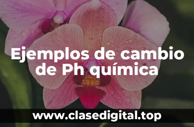 Ejemplos de cambio de Ph química