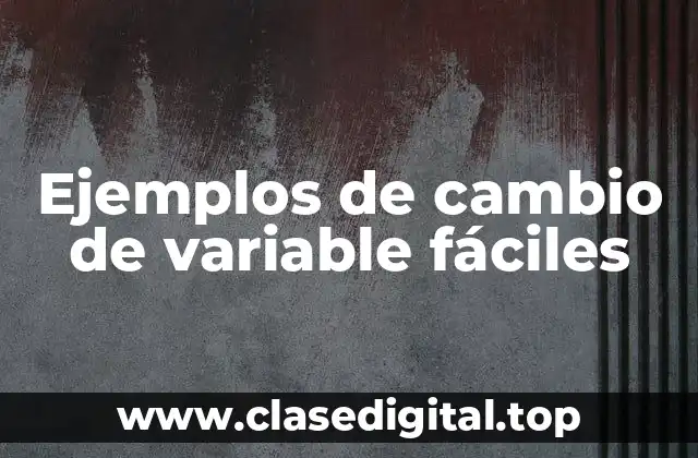 Ejemplos de cambio de variable fáciles