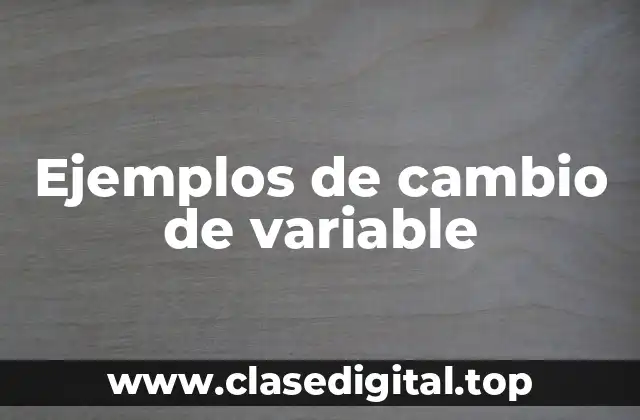 Ejemplos de cambio de variable