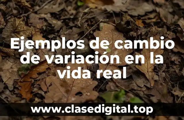 Ejemplos de cambio de variación en la vida real