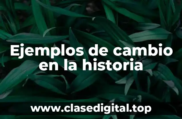 Ejemplos de cambio en la historia