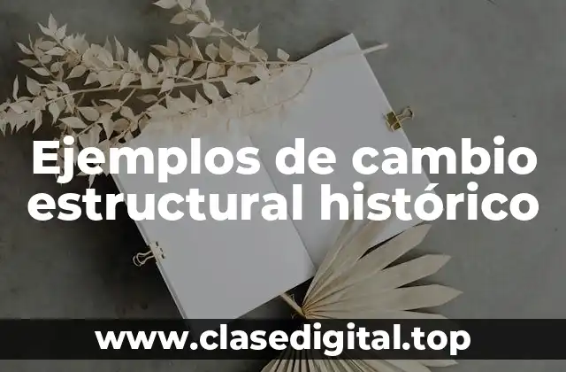 Ejemplos de cambio estructural histórico
