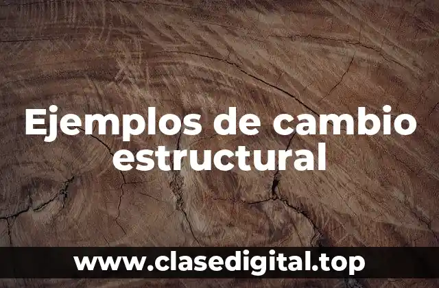 Ejemplos de cambio estructural