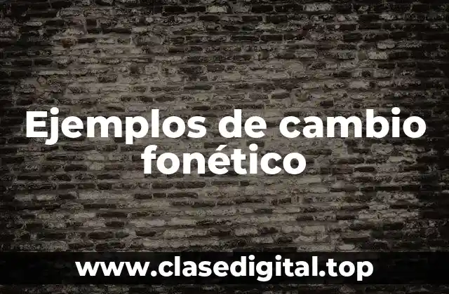 Ejemplos de cambio fonético