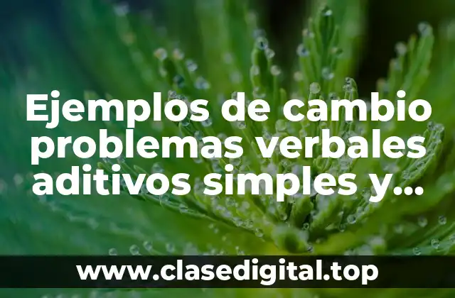 Ejemplos de cambio problemas verbales aditivos simples y Significado