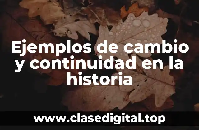 Ejemplos de cambio y continuidad en la historia