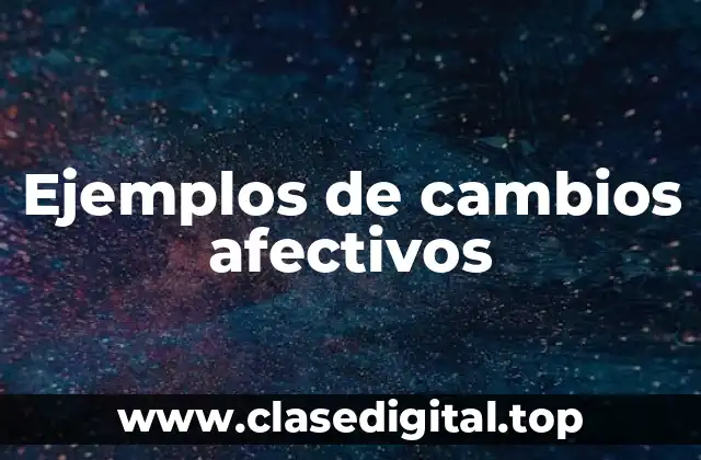 Ejemplos de cambios afectivos