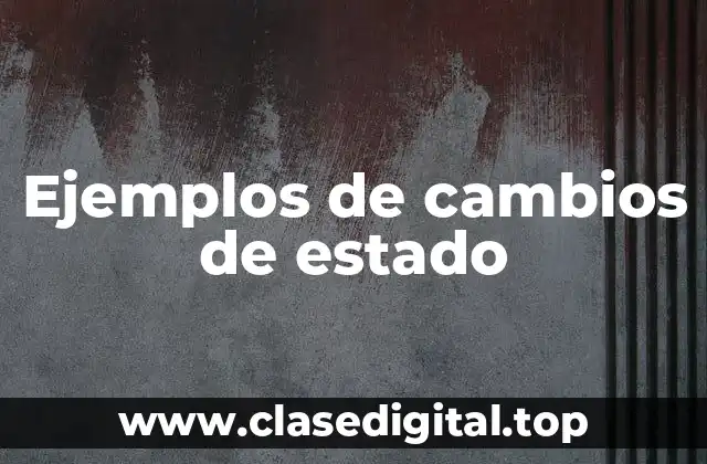 Ejemplos de cambios de estado