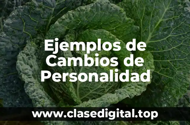 Ejemplos de Cambios de Personalidad