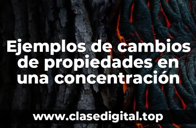 Ejemplos de cambios de propiedades en una concentración