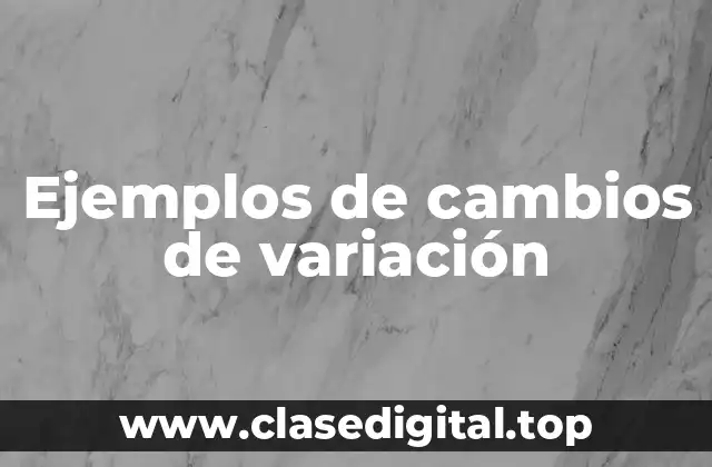 Ejemplos de cambios de variación