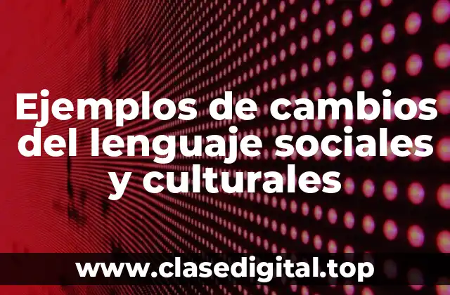 Ejemplos de cambios del lenguaje sociales y culturales