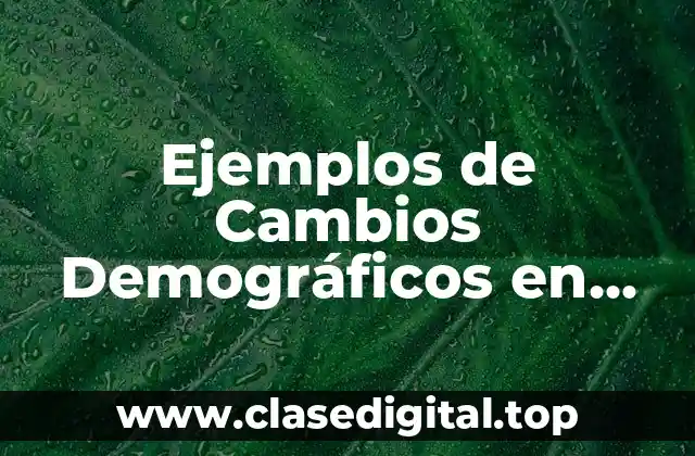 Ejemplos de Cambios Demográficos en Colombia, Japón y México