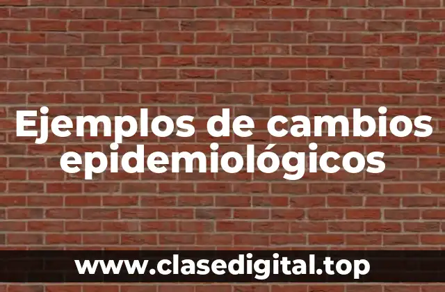 Ejemplos de cambios epidemiológicos