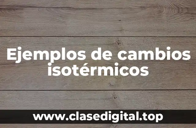 Ejemplos de cambios isotérmicos