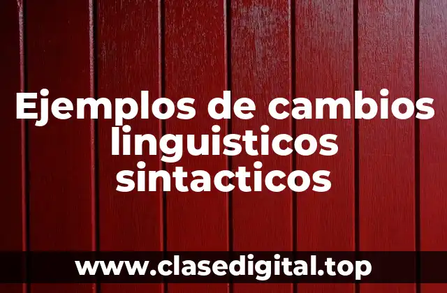 Ejemplos de cambios linguisticos sintacticos