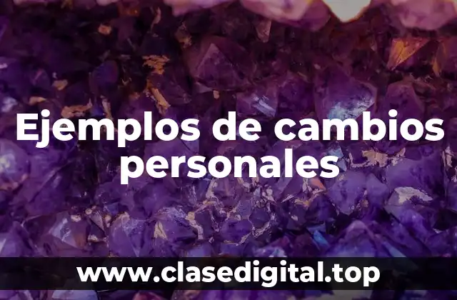 Ejemplos de cambios personales