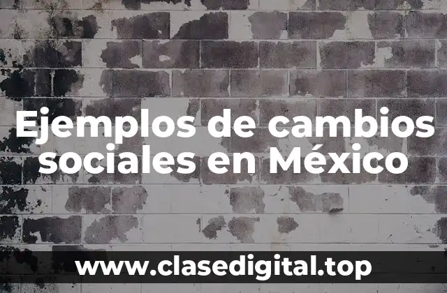 Ejemplos de cambios sociales en México