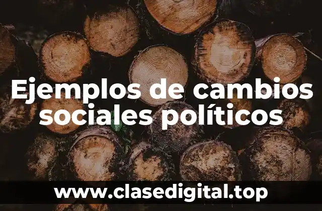 Ejemplos de cambios sociales políticos