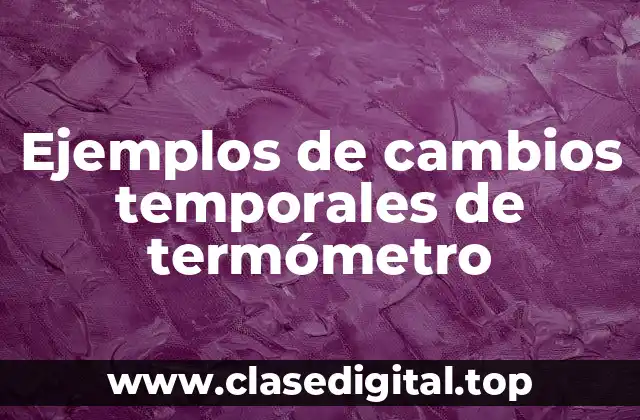 Ejemplos de cambios temporales de termómetro