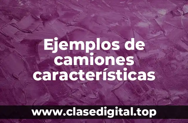 Ejemplos de camiones características